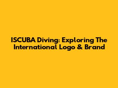ISCUBA Diving: Exploring The International Logo & Brand