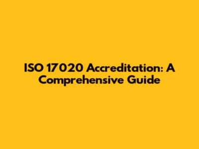 ISO 17020 Accreditation: A Comprehensive Guide