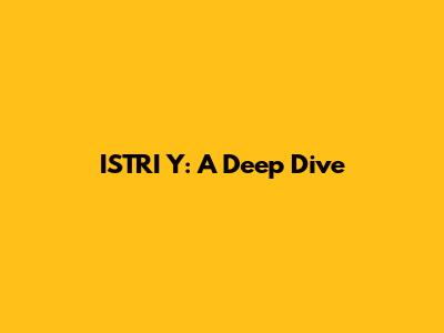 ISTRI Y: A Deep Dive