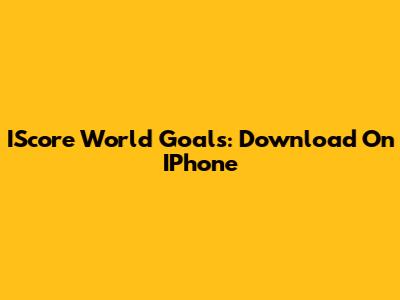 IScore World Goals: Download On IPhone