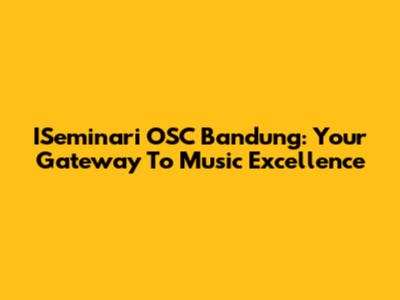 ISeminari OSC Bandung: Your Gateway To Music Excellence