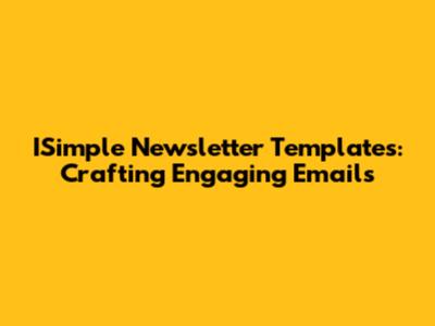 ISimple Newsletter Templates: Crafting Engaging Emails