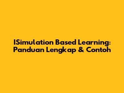 ISimulation Based Learning: Panduan Lengkap & Contoh