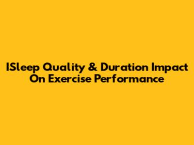 ISleep Quality & Duration Impact On Exercise Performance