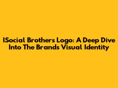 ISocial Brothers Logo: A Deep Dive Into The Brand's Visual Identity