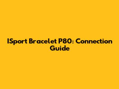 ISport Bracelet P80: Connection Guide