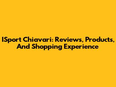 ISport Chiavari: Reviews, Products, And Shopping Experience