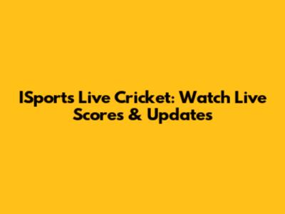 ISports Live Cricket: Watch Live Scores & Updates