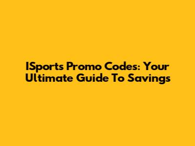 ISports Promo Codes: Your Ultimate Guide To Savings