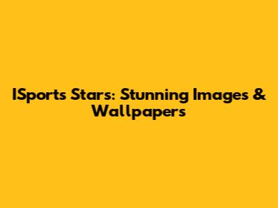 ISports Stars: Stunning Images & Wallpapers