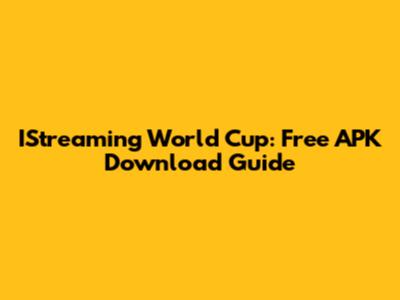IStreaming World Cup: Free APK Download Guide