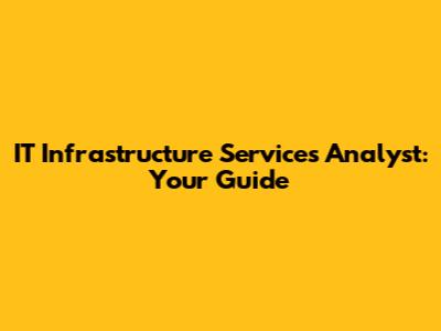 IT Infrastructure Services Analyst: Your Guide