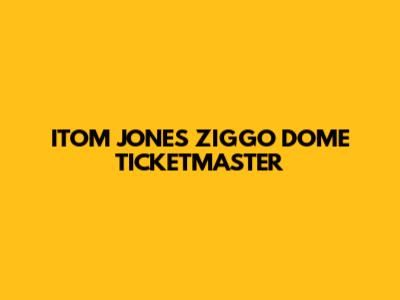 ITOM JONES ZIGGO DOME TICKETMASTER