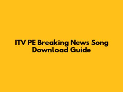 ITV PE Breaking News Song Download Guide
