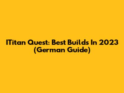 ITitan Quest: Best Builds In 2023 (German Guide)