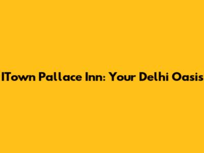 ITown Pallace Inn: Your Delhi Oasis