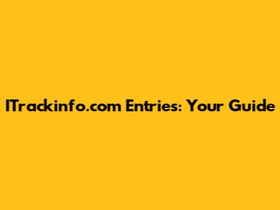 ITrackinfo.com Entries: Your Guide