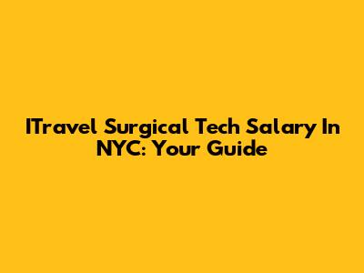 ITravel Surgical Tech Salary In NYC: Your Guide