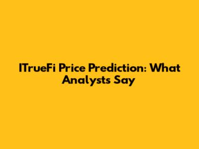 ITrueFi Price Prediction: What Analysts Say