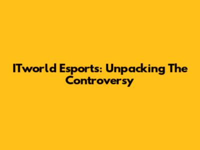 ITworld Esports: Unpacking The Controversy