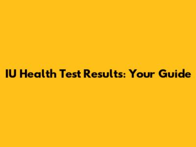 IU Health Test Results: Your Guide