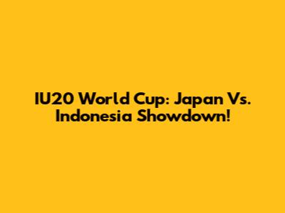 IU20 World Cup: Japan Vs. Indonesia Showdown!