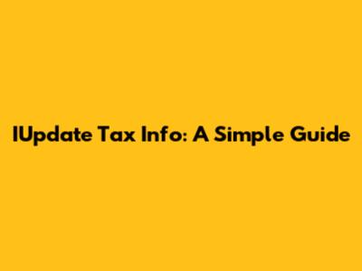 IUpdate Tax Info: A Simple Guide