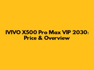 IVIVO X500 Pro Max VIP 2030: Price & Overview