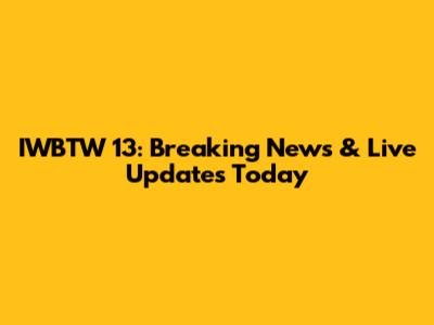 IWBTW 13: Breaking News & Live Updates Today