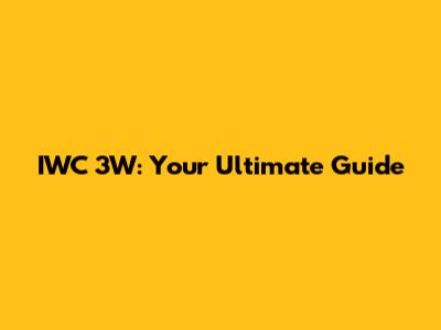 IWC 3W: Your Ultimate Guide