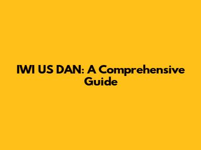 IWI US DAN: A Comprehensive Guide