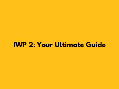 IWP 2: Your Ultimate Guide