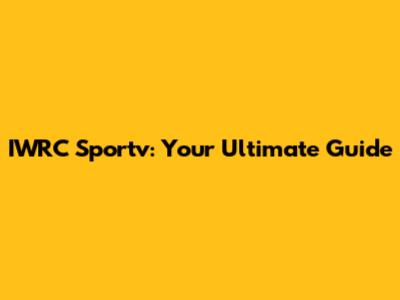 IWRC Sportv: Your Ultimate Guide