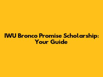 IWU Bronco Promise Scholarship: Your Guide