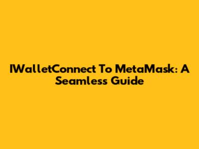 IWalletConnect To MetaMask: A Seamless Guide