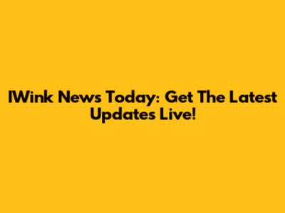 IWink News Today: Get The Latest Updates Live!