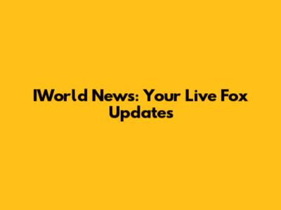 IWorld News: Your Live Fox Updates
