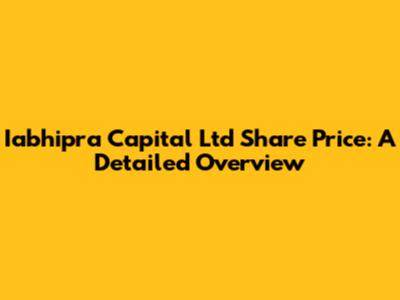 Iabhipra Capital Ltd Share Price: A Detailed Overview