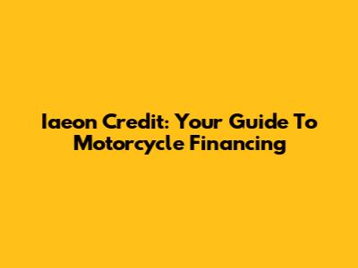 Iaeon Credit: Your Guide To Motorcycle Financing