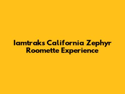 Iamtrak's California Zephyr Roomette Experience