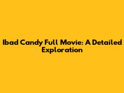 Ibad Candy Full Movie: A Detailed Exploration