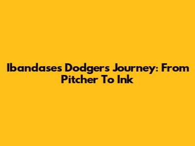 Ibandase's Dodgers Journey: From Pitcher To Ink