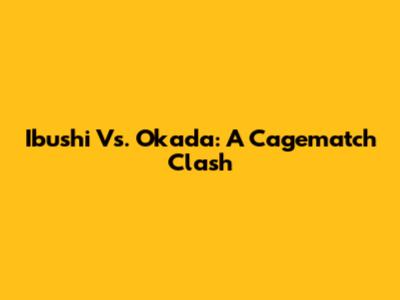 Ibushi Vs. Okada: A Cagematch Clash