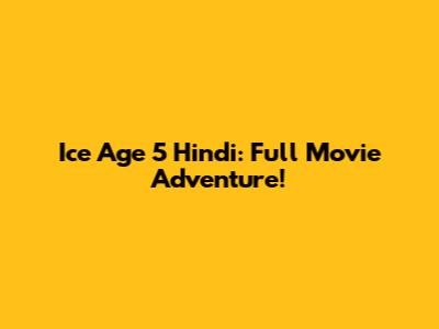 Ice Age 5 Hindi: Full Movie Adventure!
