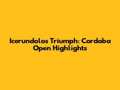 Icerundolo's Triumph: Cordoba Open Highlights
