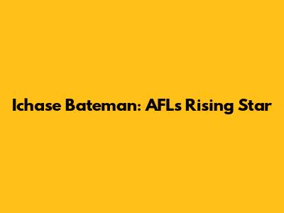 Ichase Bateman: AFL's Rising Star
