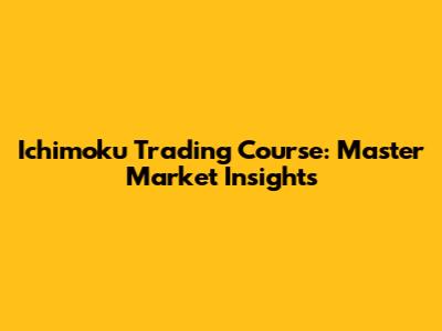 Ichimoku Trading Course: Master Market Insights