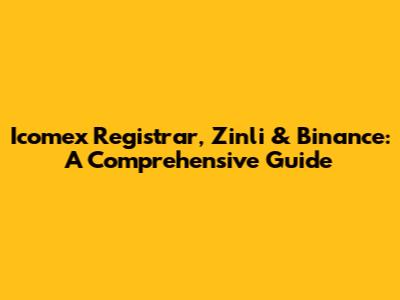 Icomex Registrar, Zinli & Binance: A Comprehensive Guide