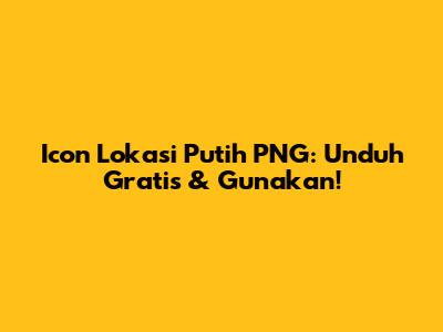 Icon Lokasi Putih PNG: Unduh Gratis & Gunakan!
