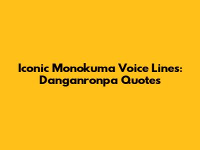 Iconic Monokuma Voice Lines: Danganronpa Quotes